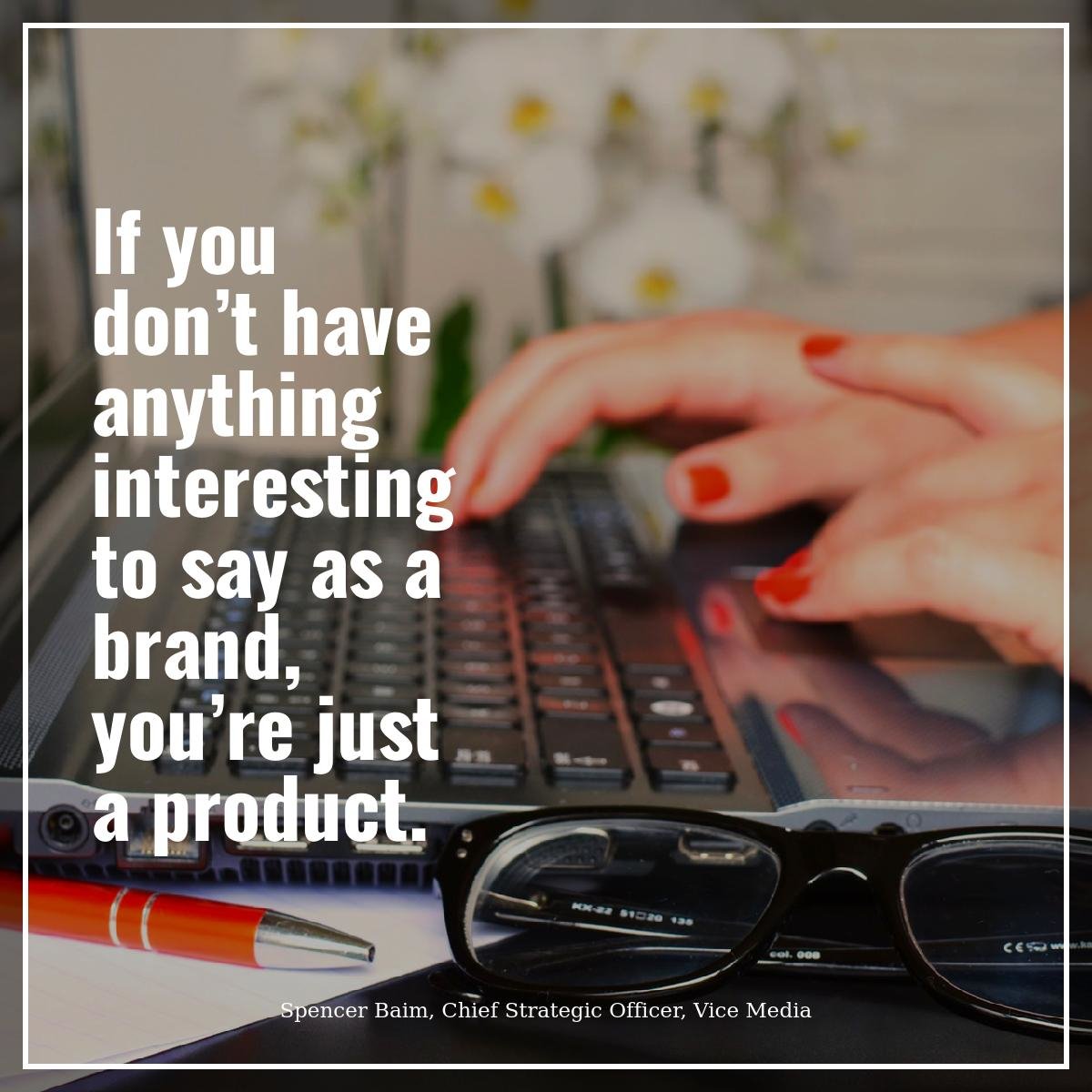 RebekahRadice's tweet photo. “If you don’t have anything interesting to say as a brand, you’re just a product.” Spencer Baim https://t.co/9wIP3dKzXk
