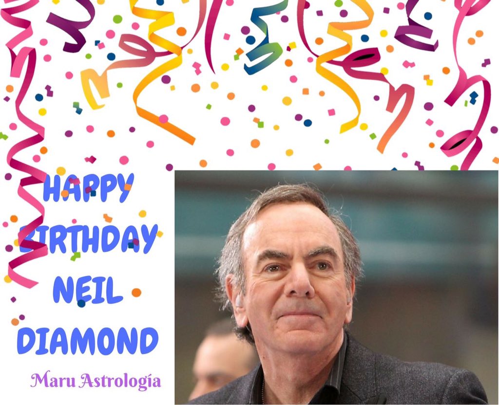 HAPPY BIRTHDAY NEIL DIAMOND!!!!   