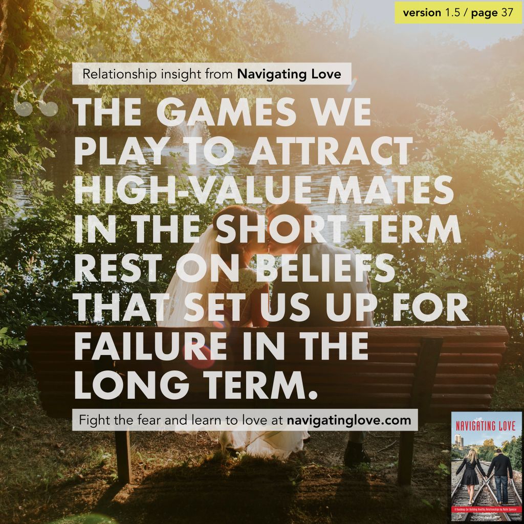 The games we play to attract high-value mates in the short-term rest on beliefs that set us up for failure in the long term. (p.37)