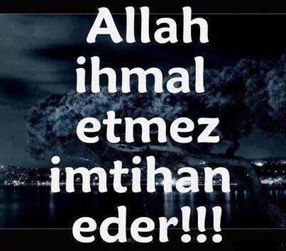 ALLAH İHMAL ETMEZ
İMTİHAN EDER