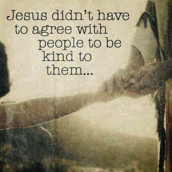 Be kind... Jesus would.