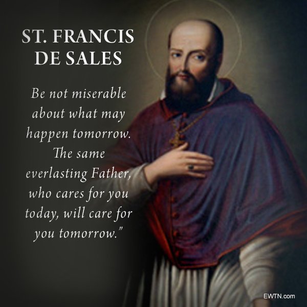 EWTN's tweet photo. #Wordsofwisdom from #today's #saint of the day - St. Francis de Sales! #Prayforus #EWTN #Catholic https://t.co/F6S6lU43Rb