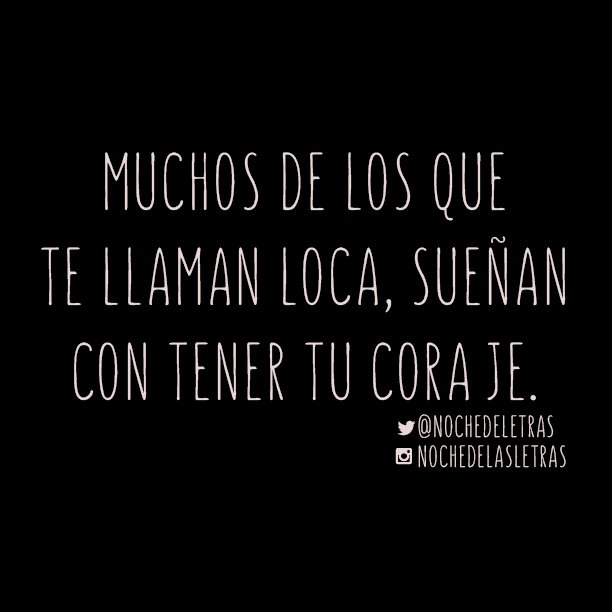 nochedeletras's tweet photo. Muchos de los que te llaman loca, sueñan con tener tu coraje. #Nochedelasletras https://t.co/JnQApTonWH