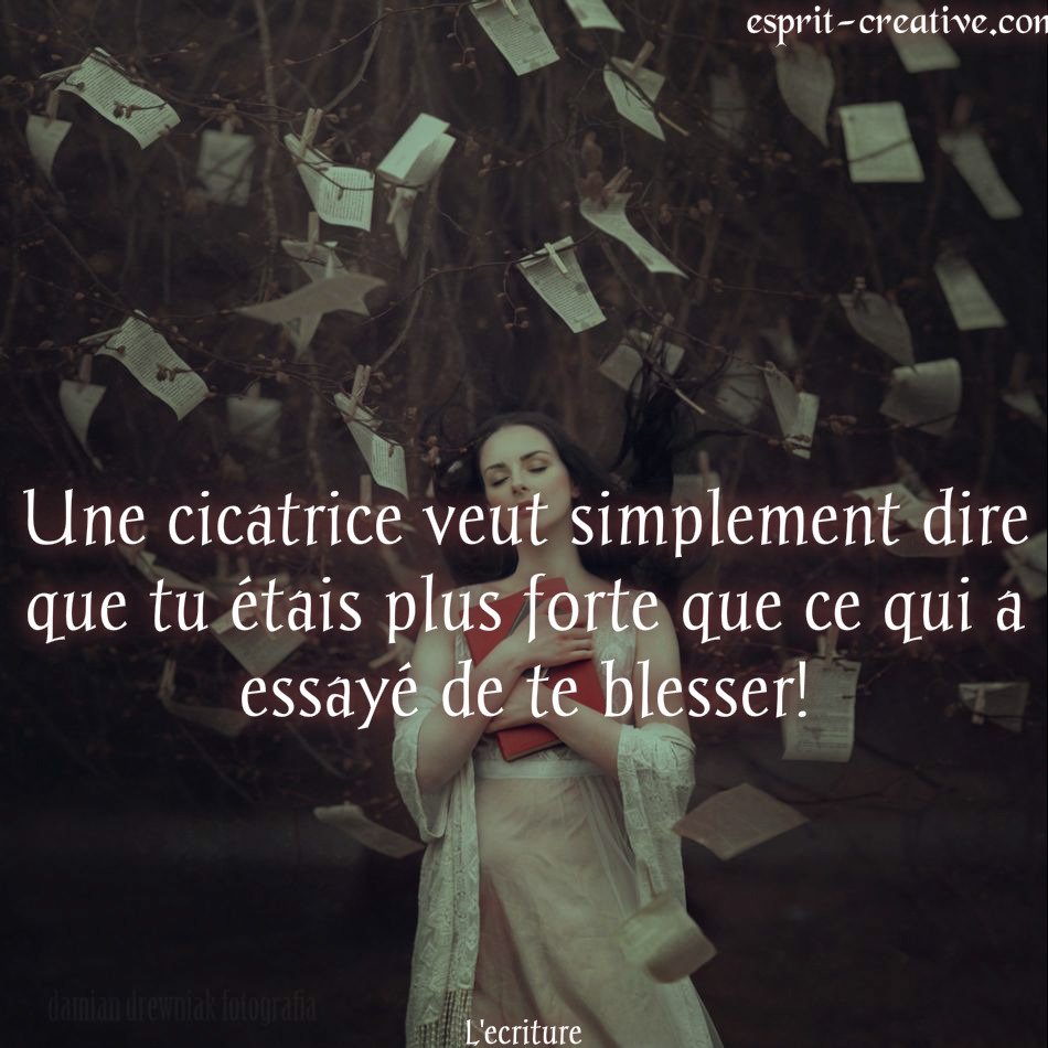 Uzivatel L Ecriture Na Twitteru Une Cicatrice Veut Simplement Dire Que Tu Etais Plus Forte Que Ce Qui A Essaye De Te Blesser Citation