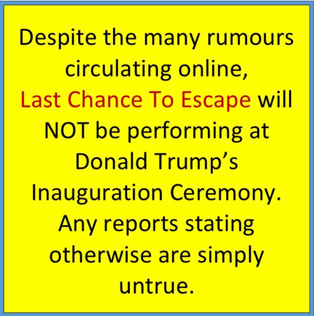LastChanceToEsc's tweet photo. The rumours aren't true. Last Chance To Escape will NOT be playing at Donald Trump's Inauguration #Trump https://t.co/FoMhzdw5vJ