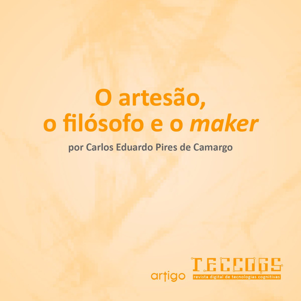 teccogs's tweet photo. Artigo d Eduardo Pires de Camargo, "O artesão, o filósofo e o maker" disponível na @teccogs https://t.co/Oj9JKl1Ff2 #teccogs #OOO #TIDD #PUC https://t.co/5LZCcAdXCV