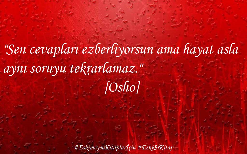 "Sen cevapları ezberliyorsun ama hayat asla aynı soruyu tekrarlamaz."
[Osho]

#EskimeyenKitaplarİçin
#EskiBiKitap