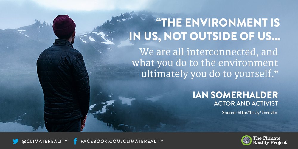 ClimateReality's tweet photo. How we treat the world is how we treat each other. Retweet if you agree with @IanSomerhalder! https://t.co/0l6mRHEjIQ