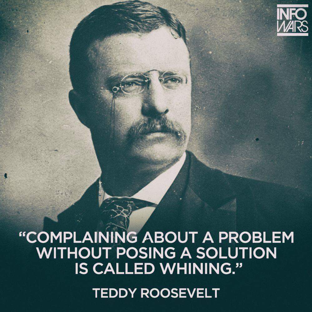 NebraskaCoach's tweet photo. "Complaining about a problem without without posing a solution is called whining." - Teddy Roosevelt https://t.co/slWlVUJmtf