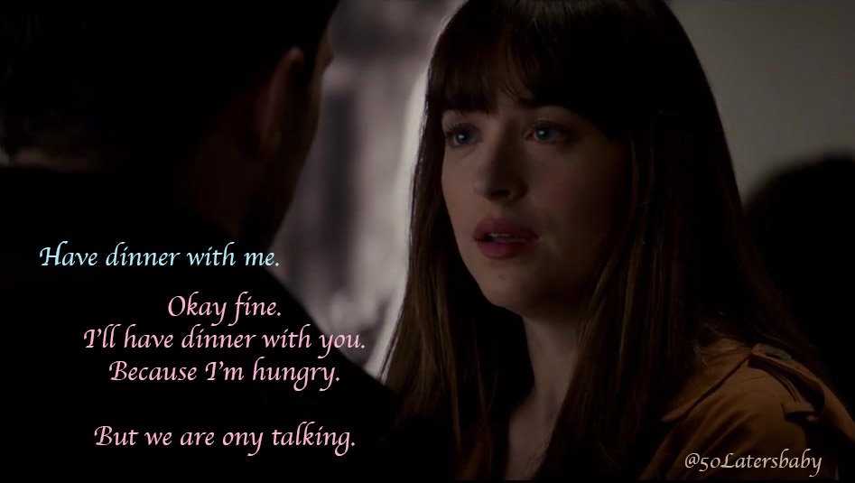 Have dinner with me? Okay, fine. I'll have dinner with you. Because I'm hungry. But we're only talking. #FSD #FiftyShadesDarker