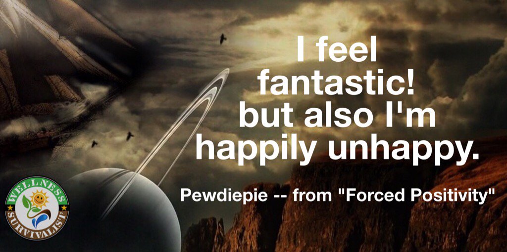 "I feel fantastic! but also I'm happily unhappy." -- Pewdiepie from "Forced Positivity" YouTube video #quotes