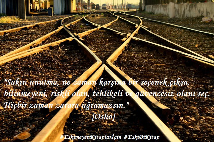 Sakın unutma,ne zaman karşına bir seçenek çıksa, bilinmeyeni, riskli olan, tehlikeli ve güvencesiz olanı seç.Hiçbir zaman zarara uğramazsın.