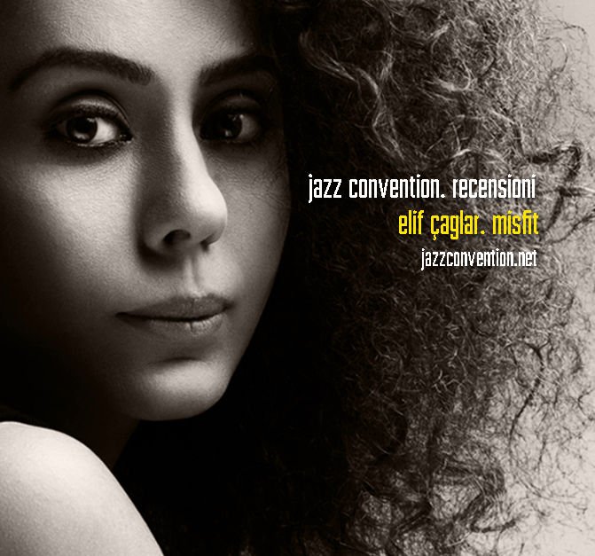Jazz Convention, Reviews
Elif Çaglar, Misfit (Aldo Del Noce)
jazzconvention.net/index.php?opti…