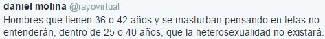 Hombres que tienen 36 o 42 años y se masturban pensando en tetas no entenderán, dentro de 25 o 40 años, que la heterosexualidad no existará.