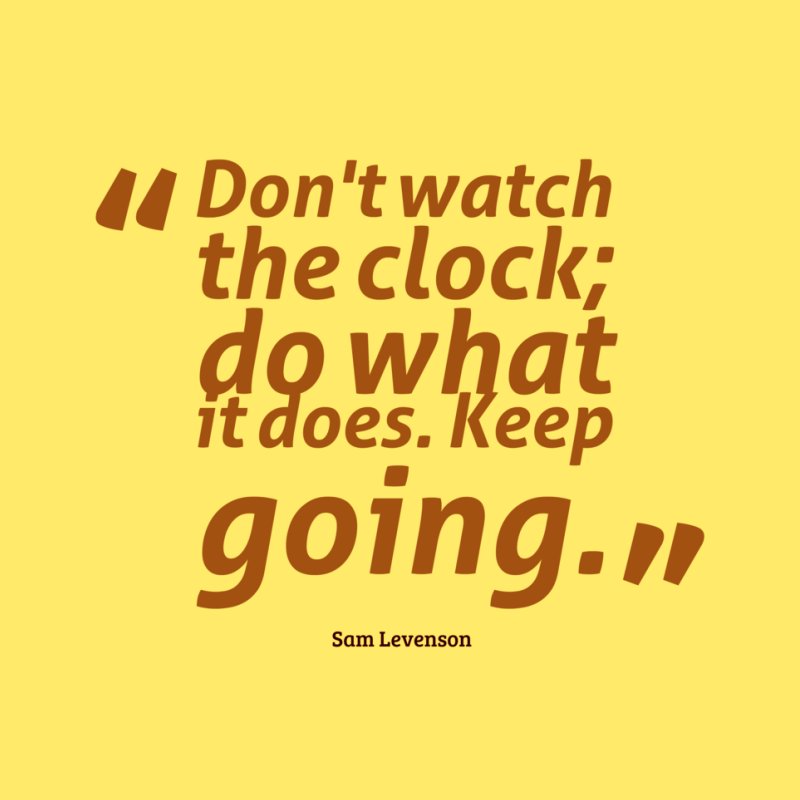 Don't watch the clock. Do what it does. Keep going!!
 #MondayMotivation #Quotes #Entrepreneur