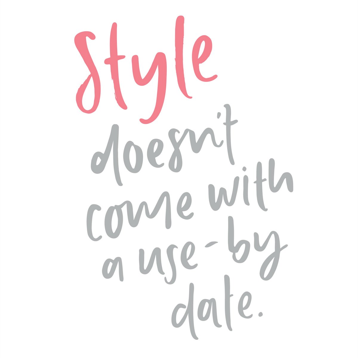 Repeat after me: Style doesn't come with a use-by date {lettering <a href="/emmakateco/">Emma Kate Codrington</a>} bit.ly/2jo1iWW