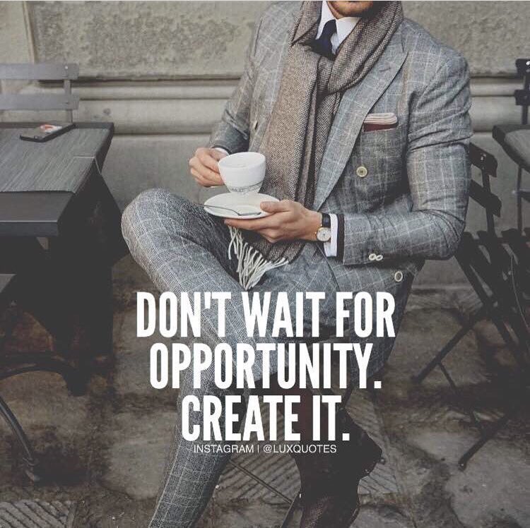 Don't wait for opportunity. Create it!! ✖️🙋🏽‍♂️