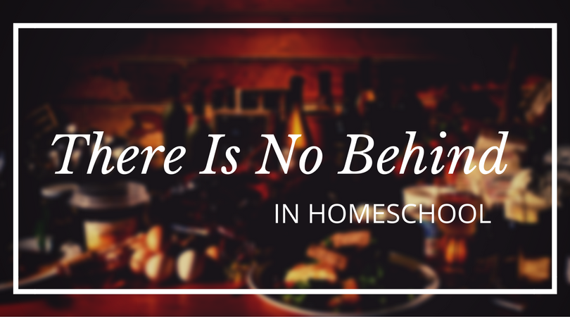 There Is No Behind in Homeschool | Sarah Forbes bit.ly/2jr9aV1
