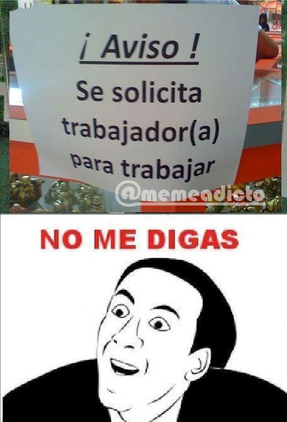 memeadicto69's tweet photo. Cuando no se puede ser mas obvio en la vida. #memes #risas #jaja #humor #like #lol #sesolicita #trabajador #trabajo #trabajar https://t.co/srPSUoES7t