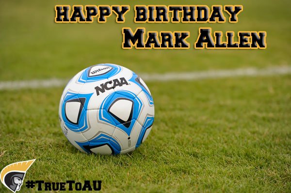 Happy Birthday...Mark Allen...Men\s Soccer . 