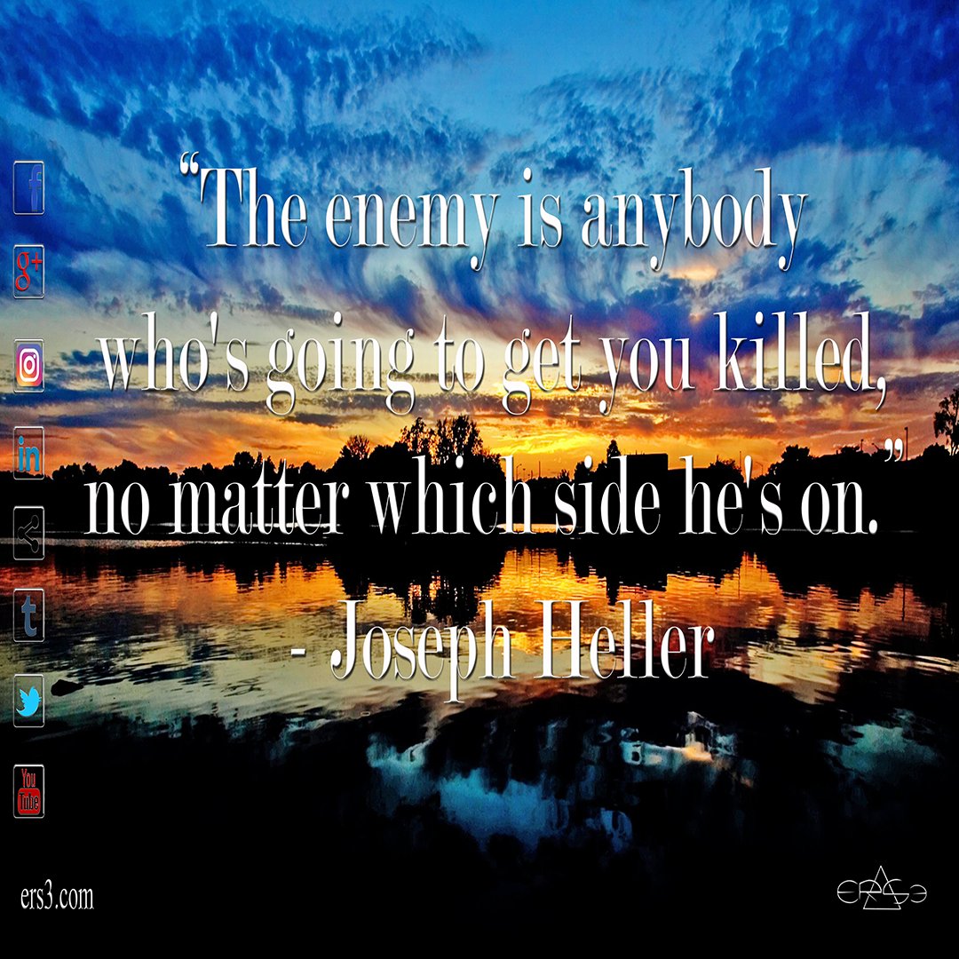 ers3inc's tweet photo. "The enemy is anybody who's going to get you killed, no matter which side he's on." - Joseph Heller #ers3 #love #time #me #enemy #quotes https://t.co/CEkL75TmM1
