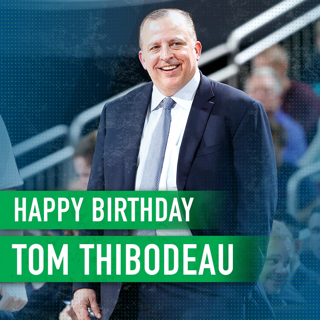 Happy Birthday to Head Coach and President of Basketball Operations Tom Thibodeau! 