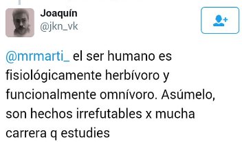 El ser humano es fisiológicamente herbívoro y funcionalmente omnívoro, asúmelo. Es un hecho irrefutable por mucha carrera que estudies.