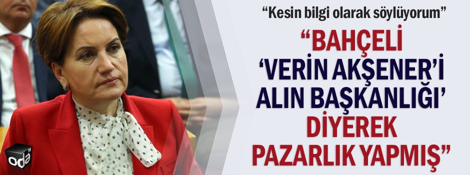 "Bahçeli ‘Verin Akşener’i, alın Başkanlığı’ diyerek pazarlık yapmış" odatv.com/bahceli-verin-…