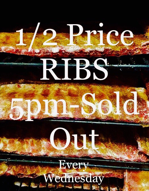 ½ Price Ribs! Every Wednesday! 5pm-sold out. Bring a bib.
