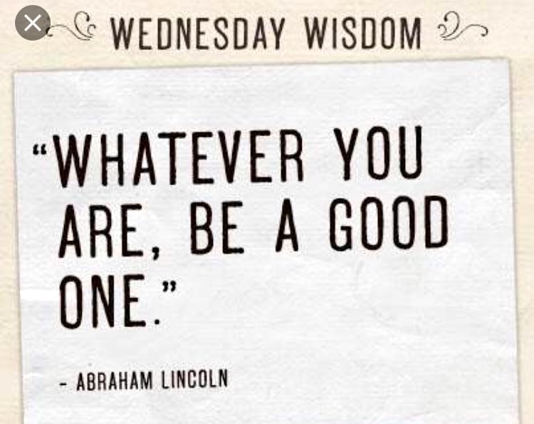 "Whatever you are, be a good one." - Abraham Lincoln #wednesdaywisdom #quote