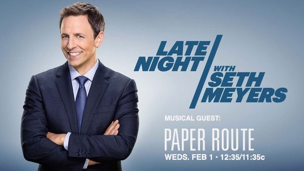 paperroute's tweet photo. Paper Route. Late Night with Seth Meyers. Wednesday, February 1. 12:35/11:35c. #LNSM @sethmeyers @LateNightSeth https://t.co/NYw1aE7GnL