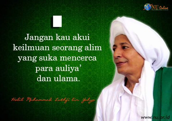 Nutizen's tweet photo. Habib Luthfi: Jangan kau akui keilmuan orang alim yang suka mencerca para auliya' &amp; Ulama _ #KhittahNU #NahdlatulUlama #Ulama #BackToKhittah https://t.co/Nhj8nUviDC