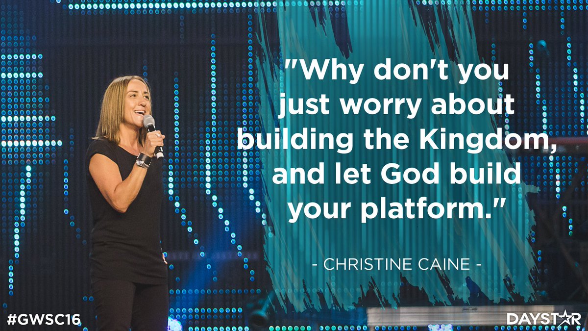 Daystar's tweet photo. "Why don't you just worry about building the Kingdom, and let God build your platform." @ChristineCaine #GWSC16 https://t.co/6YJiGAgC5f