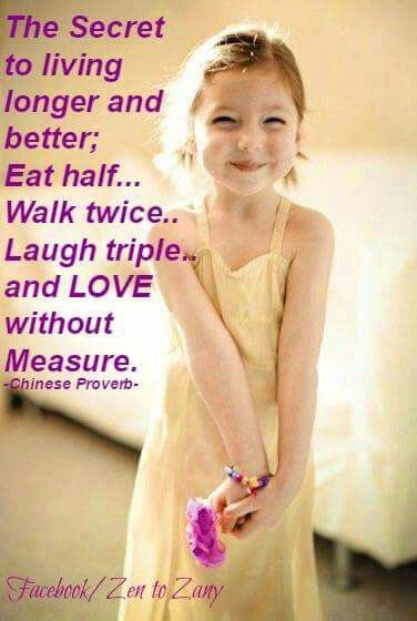 AceLoveCandy's tweet photo. The secret to living longer, better; eat half, walk twice, laugh triple, and love without measure. ~ Chinese Proverb https://t.co/GuadgEfeMs