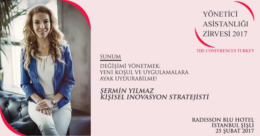 25 Şubat'da gerçeklşeck Yönetici Asistanlığı Zirvesi'nde Değişimi Yönetmek konusunu Kişisel İnovasyon Stratejisti Şermin Yılmaz dinleyeceğiz