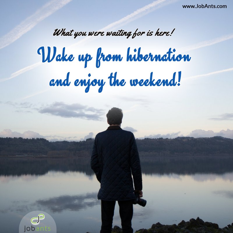 Weekdays are for working and weekends are for living.Have a nice weekend, full of life! #Jobants #USRecruiting