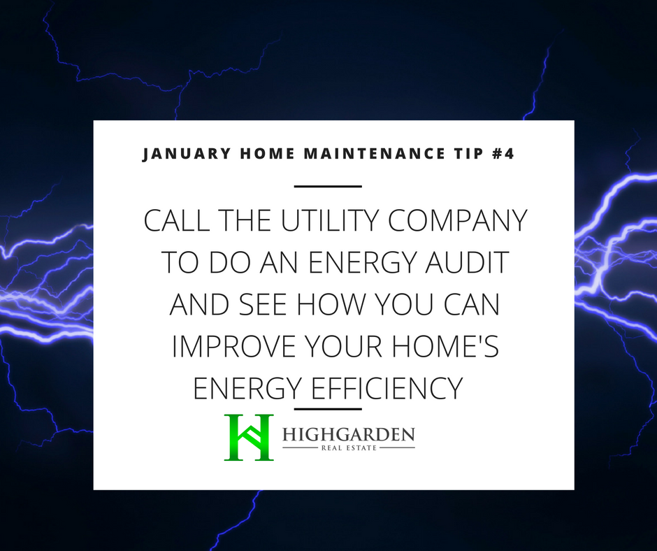 January Home Maintenance Tip #4: Call the utility company to do an energy audit and see how you can improve  your home's energy efficiency.