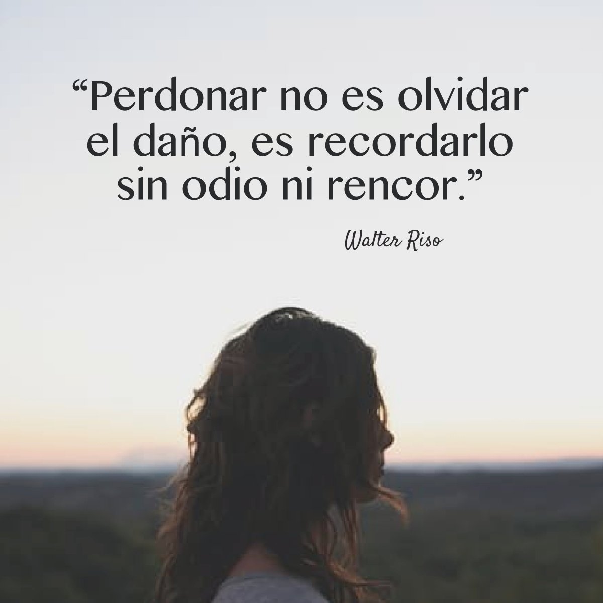 Walter Riso on Twitter: &quot;Tarea de hoy: perdonar y sanar tu alma. #WalterRiso #FelizTarde #Frases… &quot;