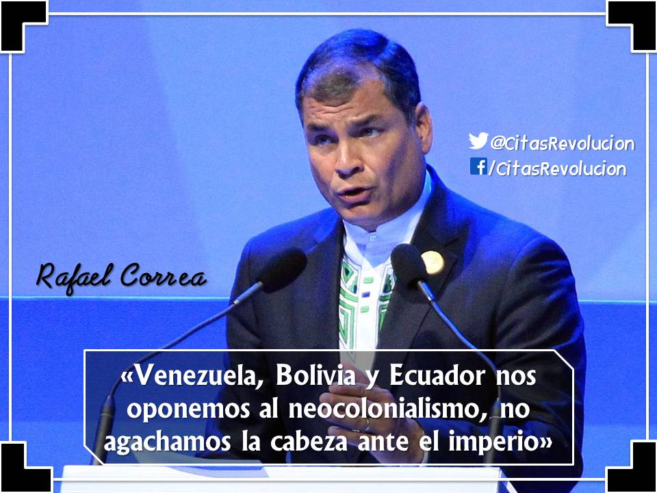 Rafael Correa: «Venezuela, Bolivia y Ecuador nos oponemos al neocolonialismo, no agachamos la cabeza ante el imperio» #TomaPosesión
