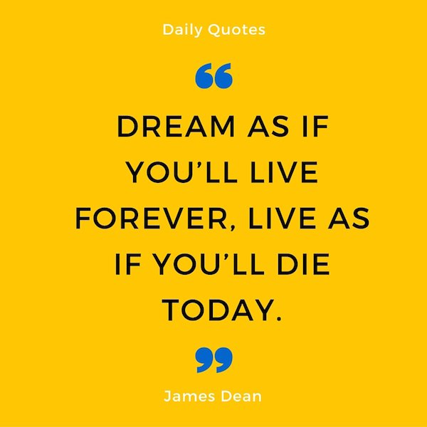 “Dream as if you’ll live forever, live as if you’ll die today.” James Dean #quotes