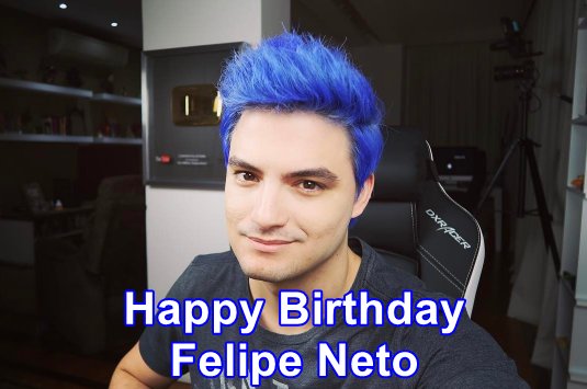 Happy Birthday Felipe Neto! 