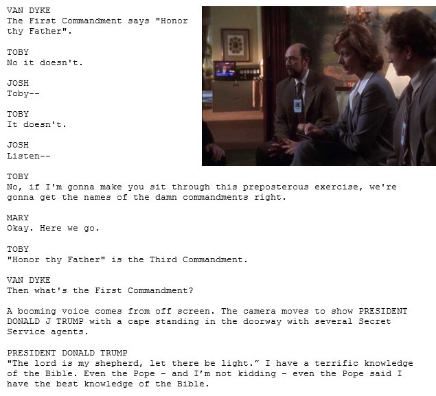I've made the informed decision to spend the next 4 years rewriting scenes from The West Wing, with Trump in place of Bartlett.