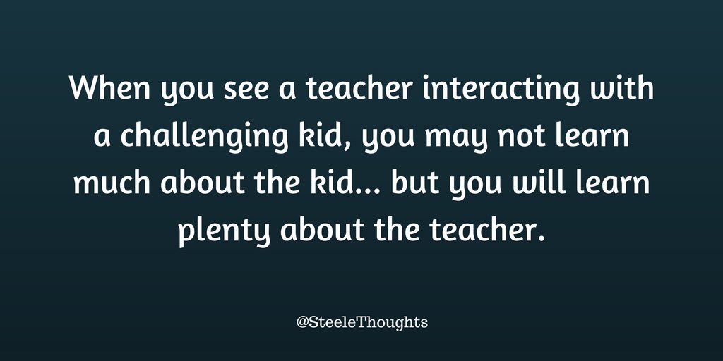 When you see a teacher interact with a challenging kid, you may not learn much about the kid... but you will learn plenty about the teacher.