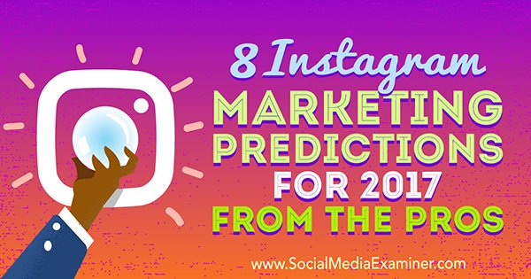 SMExaminer's tweet photo. 8 #Instagram Marketing Predictions for 2017 From the Pros https://t.co/j3Z4GcVN18 by @LisaDJenkins https://t.co/T6Jkykqam8