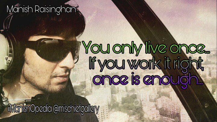 Amina_Halim's tweet photo. #TFTD 
"You only live once... If you work it right, 
once is enough"... @manishmischief 
#ManishOpedia #aminahalim https://t.co/wt9orW2c9e
