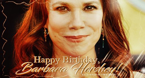 Happy Birthday, Barbara Hershey! -   