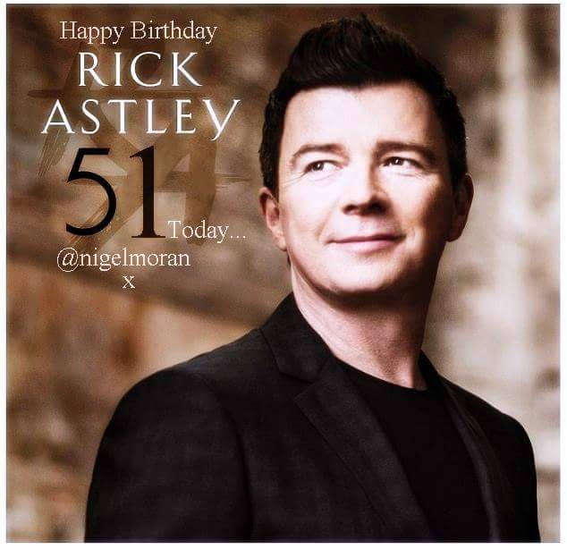 Happy 51st Birthday Rick Astley !!     x 