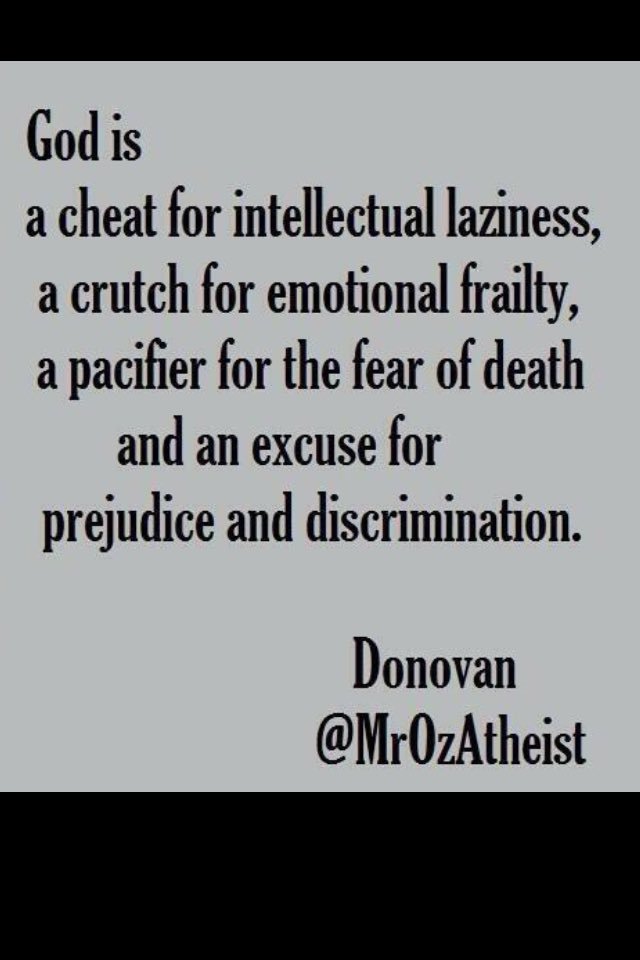 quotes_atheism's tweet photo. "God is a cheat for intellectual laziness, ..., and an excuse for prejudice and discrimination."

- @MrOzAtheist https://t.co/0kdqVVWs7S