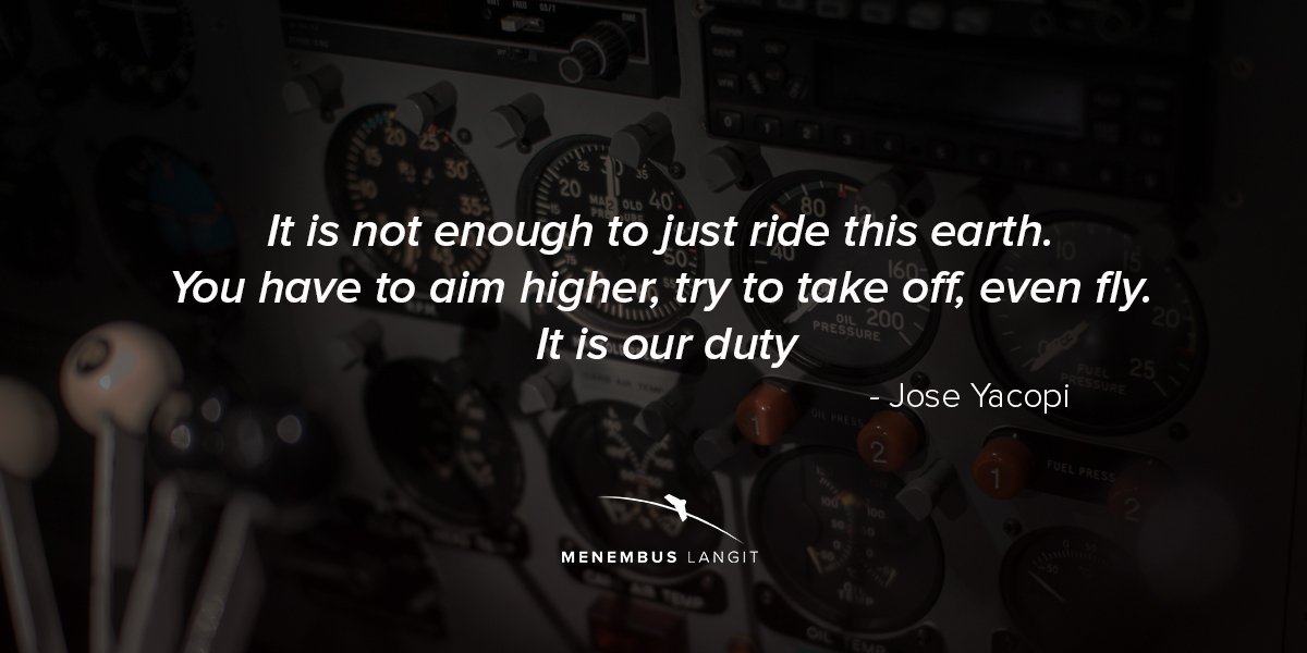 "It is not enough to just ride this earth. You have to aim higher, try to take off, even fly. It is our duty" — Jose Yacopi.