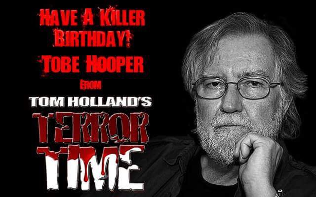 Happy Birthday to Master of Horror Tobe Hooper! 